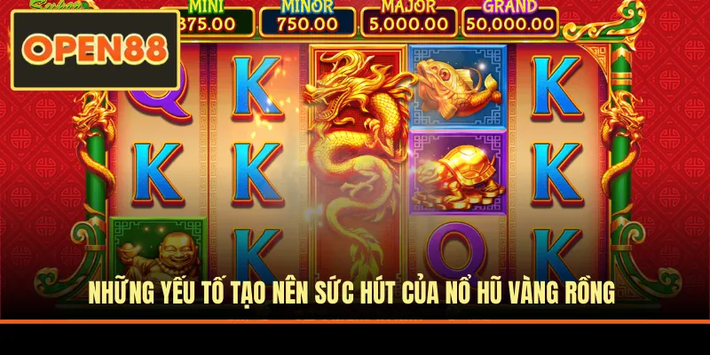 Những yếu tố tạo nên sức hút của nổ hũ Vàng Rồng