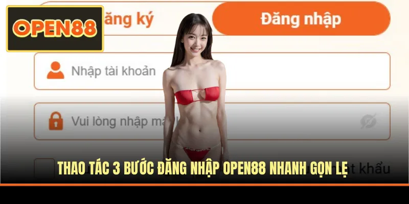 Thao tác 3 bước đăng nhập OPEN88 nhanh gọn lẹ